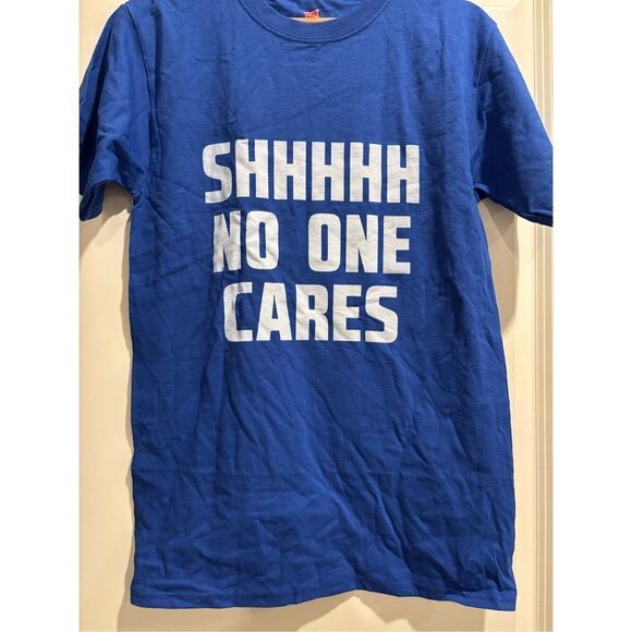 SHHHHH No One Cares T-shirt size Small - Picture 1 of 2